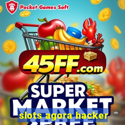 slots agora hacker